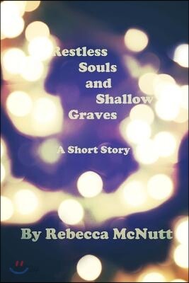 Restless Souls and Shallow Graves: A Short Story