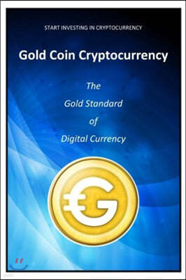 Start Investing in Cryptocurrency: Gold Coin - The Gold Standard of Digital Currency