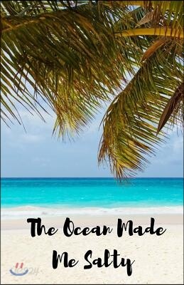 The Ocean Made Me Salty Journal: Lined Notebook for Women, Teens, Girls: Blank, Lined, Ocean Notebook (Bailey Ink Journals)