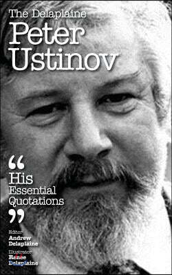 The Delaplaine Peter Ustinov - His Essential Quotations