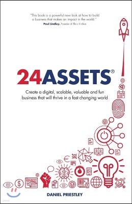 24 Assets: Create a digital, scalable, valuable and fun business that will thrive in a fast changing world