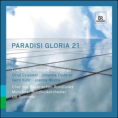 Ulf Schirmer 21세기 종교 작품집 (Paradisi Gloria 21 - 21st Century Sacred Music / Oriol Cruixent, Joanna Wozny, Johanna Doderer, Oriol Cruixent)
