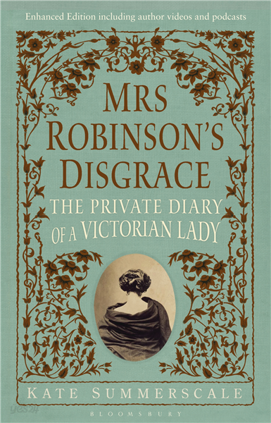 Mrs Robinson?s Disgrace, The Private Diary of A Victorian Lady ENHANCED EDITION