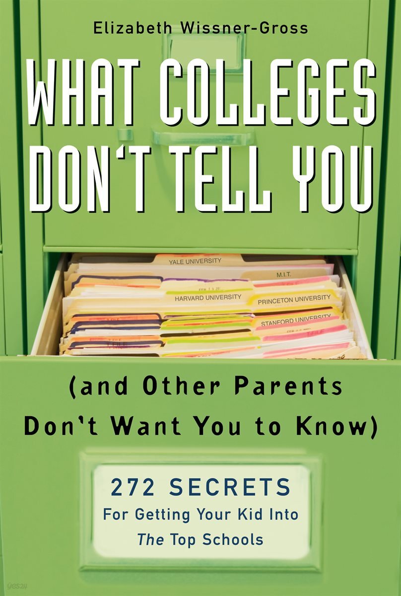 What Colleges Don&#39;t Tell You (And Other Parents Don&#39;t Want You to Know)