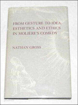 From Gesture to Idea: Esthetics and Ethics in Moliere's Comedy