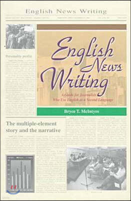 English News Writing: A Guide for Journalists Who Use English as a Second Language