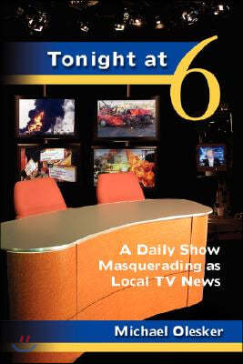 Tonight at Six: A Daily Show Masquerading as Local TV News