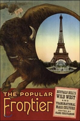 The Popular Frontier: Buffalo Bill's Wild West and Transnational Mass Culture Volume 4