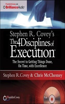 Stephen R. Covey's the 4 Disciplines of Execution: The Secret to Getting Things Done, on Time, with Excellence - Live Performance