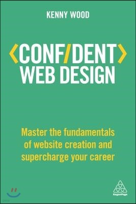 Confident Web Design: Master the Fundamentals of Website Creation and Supercharge Your Career