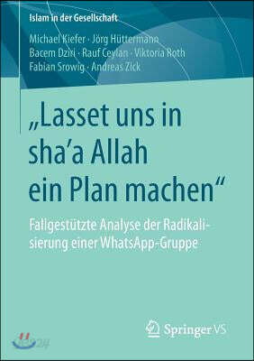 "Lasset Uns in Sha?a Allah Ein Plan Machen": Fallgestutzte Analyse Der Radikalisierung Einer Whatsapp-Gruppe