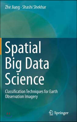 Spatial Big Data Science: Classification Techniques for Earth Observation Imagery