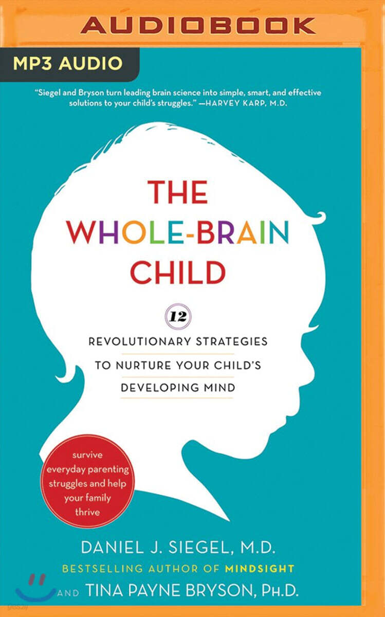 The Whole-Brain Child: 12 Revolutionary Strategies to Nurture Your Child's Developing Mind