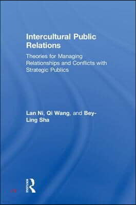 Intercultural Public Relations: Theories for Managing Relationships and Conflicts with Strategic Publics