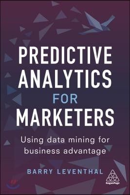 Predictive Analytics for Marketers: Using Data Mining for Business Advantage