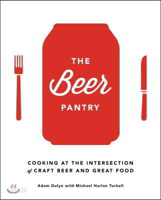 The Beer Pantry: Cooking at the Intersection of Craft Beer and Great Food