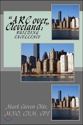 "ARC over Cleveland: " Building Excellence