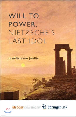 Will to Power, Nietzsche's Last Idol