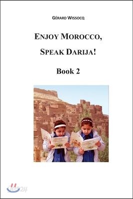 Enjoy Morocco, Speak Darija! Book 2: Moroccan Dialectal Arabic - Advanced Course of Darija