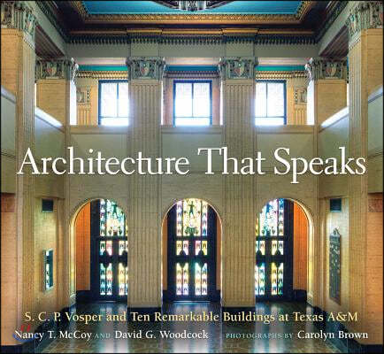 Architecture That Speaks, Volume 127: S. C. P. Vosper and Ten Remarkable Buildings at Texas A&m
