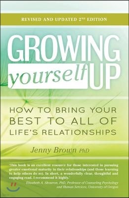 Growing Yourself Up, 2nd Edition: How to Bring Your Best to All of Life's Relationships