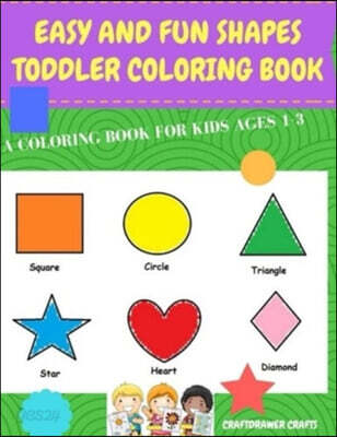 Easy and Fun Shapes Toddler Coloring Book: A Coloring Book for Kids Ages 1-3: Baby Activity Book for Boys and Girls, for Their First Early Learning of