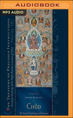 Chod: The Sacred Teachings on Severance: Essential Teachings of the Eight Practice Lineages of Tibet, Volume 14