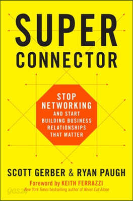 Superconnector: Stop Networking and Start Building Business Relationships That Matter