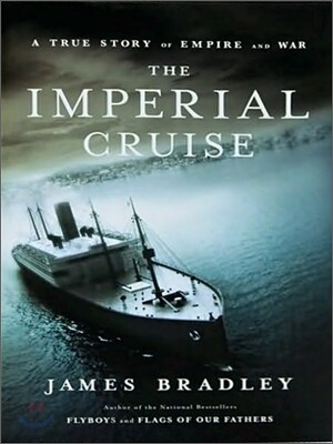 The Imperial Cruise : A Secret History of Empire and War