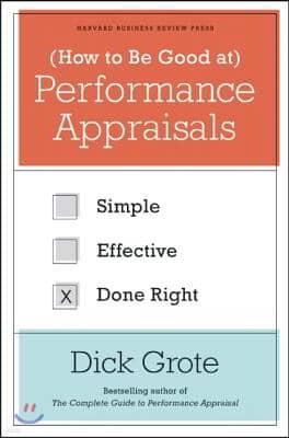 How to Be Good at Performance Appraisals: Simple, Effective, Done Right