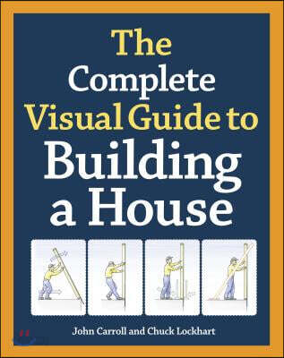 The Complete Visual Guide to Building a House, Seventh Edition: What Every Builder and Homeowner Needs to Know about Quality Construction