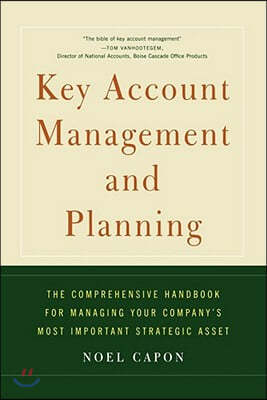 Key Account Management and Planning: The Comprehensive Handbook for Managing Your Compa