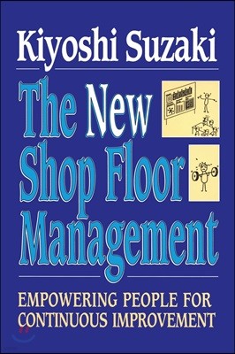 New Shop Floor Management: Empowering People for Continuous Improvement