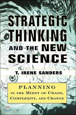 Strategic Thinking and the New Science: Planning in the Midst of Chaos Complexity and Chan