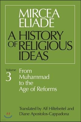 History of Religious Ideas, Volume 3: From Muhammad to the Age of Reforms