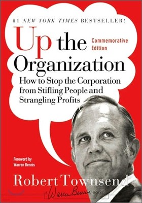 Up the Organization : How to Stop the Corporation from Stifling People and Strangling Profits