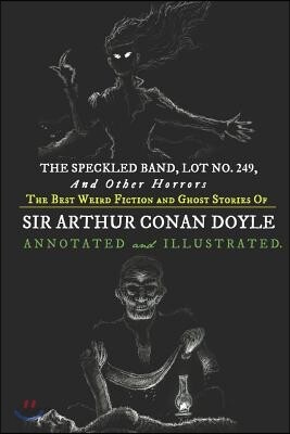 The Speckled Band, Lot No. 249, and Other Horrors: : The Best Weird Fiction and Ghost Stories of Sir Arthur Conan Doyle