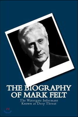 The Biography of Mark Felt: The Watergate Informant Known as Deep Throat