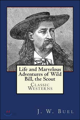 Life and Marvelous Adventures of Wild Bill, the Scout