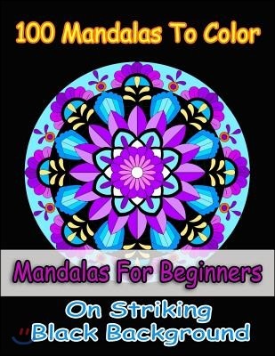 100 Mandalas To Color- Easy mandalas for girls, mandalas for beginners, mandalas in midnight on black background: Easy floral mandala patterns for beg