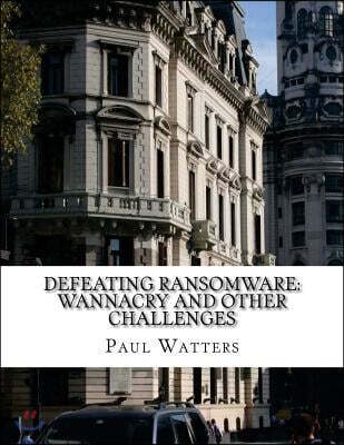 Defeating Ransomware: Wannacry and Other Challenges