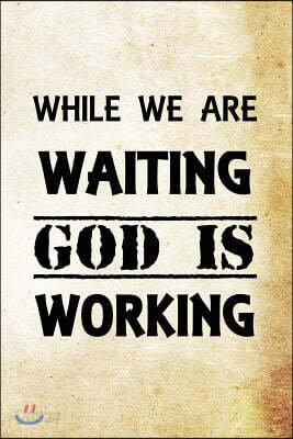While we are waiting, God is working.: Christian Message Writing Journal Lined, Diary, Notebook for Men & Women