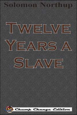 Twelve Years a Slave (Chump Change Edition)