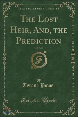 The Lost Heir, And, the Prediction, Vol. 2 of 2 (Classic Reprint)