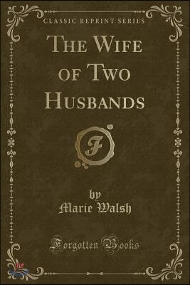 The Wife of Two Husbands (Classic Reprint)