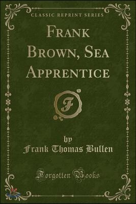 Frank Brown, Sea Apprentice (Classic Reprint)