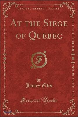 At the Siege of Quebec (Classic Reprint)