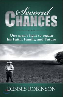 Second Chances: One man's fight to regain his Faith, Family, and Future