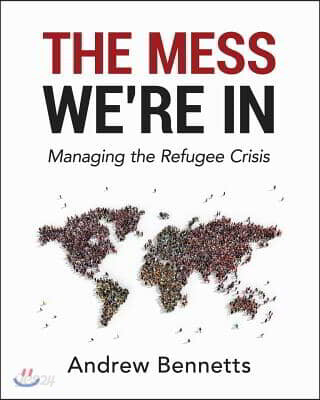 The Mess We're In: Managing the Refugee Crisis