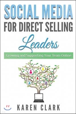 Social Media for Direct Selling Leaders: Growing and Supporting Your Team Online